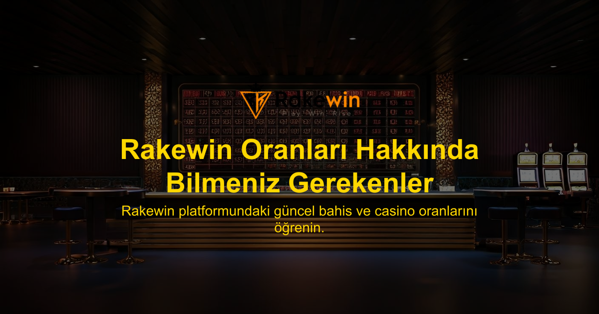 Rakewin Oranları Hakkında Bilmeniz Gerekenler
