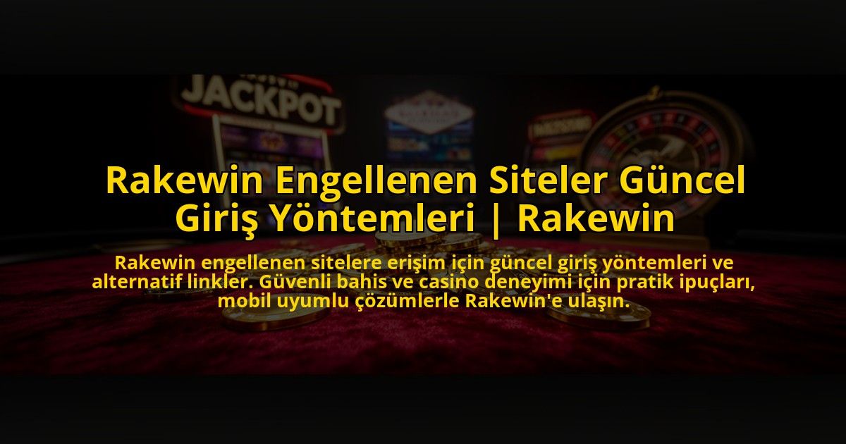 Rakewin-Engellenen-Siteler-Guncel-Giris-Yontemleri-Rakewin-overlay-1769824357.jpg