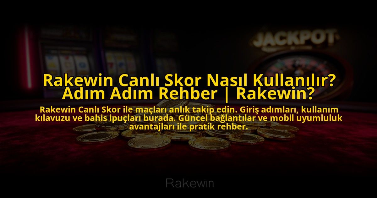 Rakewin-Canli-Skor-Nasil-Kullanilir-Adim-Adim-Rehber-Rakewin-overlay-1773714259.jpg