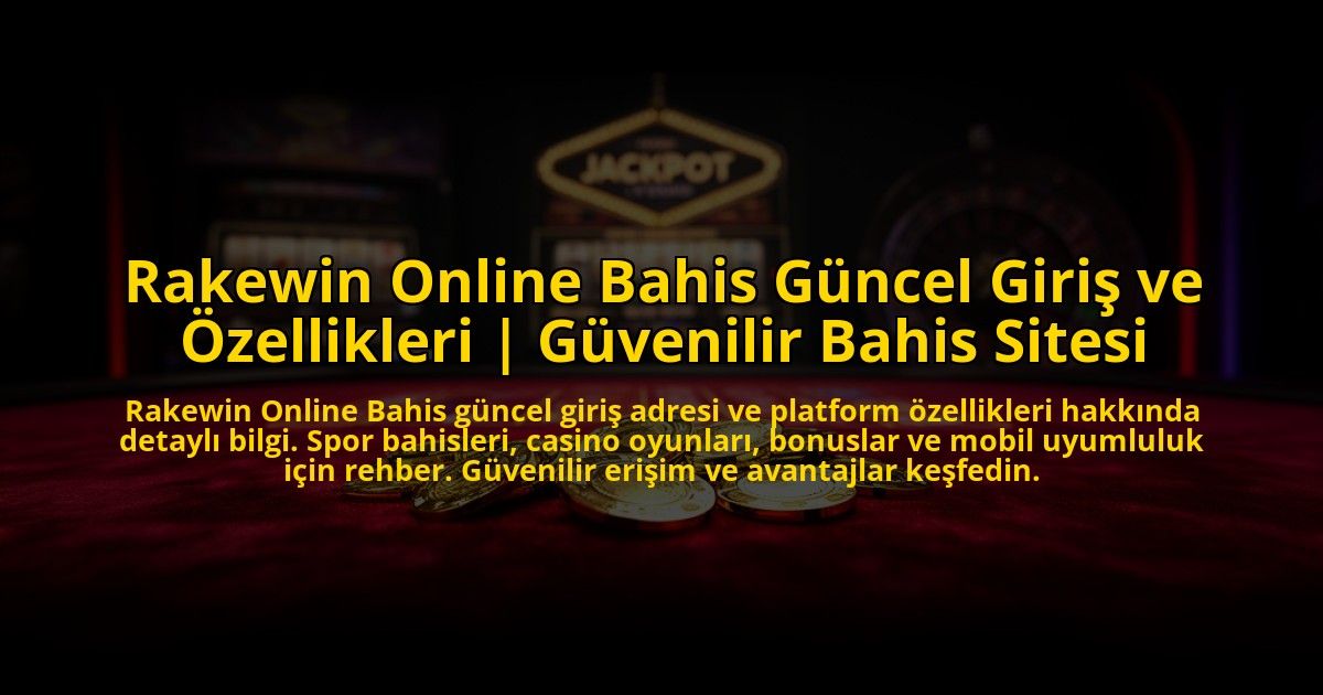 Rakewin-Online-Bahis-Guncel-Giris-ve-Ozellikleri-Guvenilir-Bahis-Sitesi-overlay-1776015012.jpg